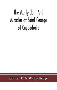 bokomslag The martyrdom and miracles of Saint George of Cappadocia