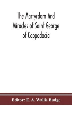 bokomslag The martyrdom and miracles of Saint George of Cappadocia