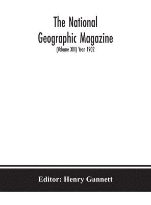 bokomslag The National geographic Magazine (Volume XIII) Year 1902