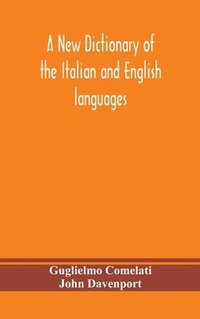 bokomslag A new dictionary of the Italian and English languages, based upon that of Baretti, and containing, among other additions and improvements, numerous neologisms relating to the arts and Sciences; A