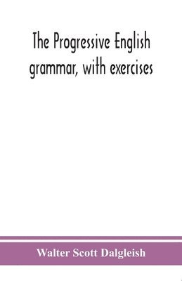 bokomslag The progressive English grammar, with exercises