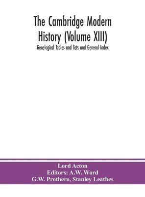 Lord Acton, A. W. Ward, A.W. Ward - Cambridge Modern History (Volume Xiii) Genelogical Tables And Lists And General Index, Inbunden