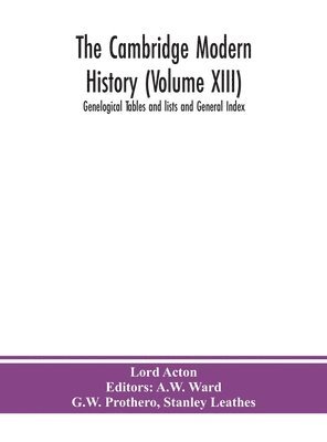 bokomslag The Cambridge modern history (Volume XIII) Genelogical Tables and lists and General Index