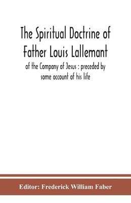 bokomslag The spiritual doctrine of Father Louis Lallemant, of the Company of Jesus