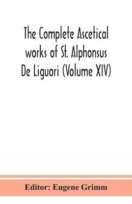 bokomslag The complete ascetical works of St. Alphonsus De Liguori (Volume XIV)