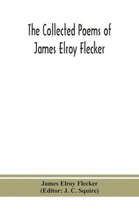 bokomslag The collected poems of James Elroy Flecker
