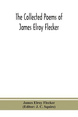 The collected poems of James Elroy Flecker 1