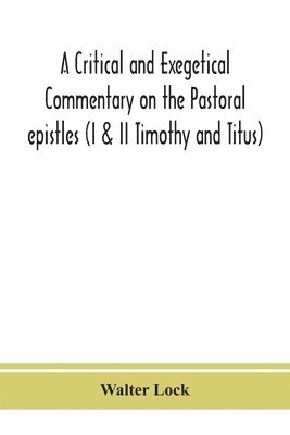 A critical and exegetical commentary on the Pastoral epistles (I & II Timothy and Titus) 1