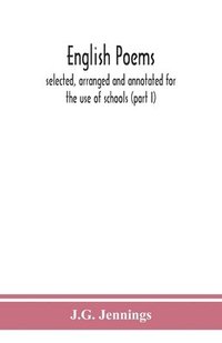bokomslag English poems; selected, arranged and annotated for the use of schools (part I)
