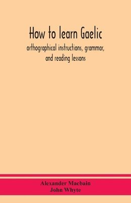 Alexander Macbain, John Whyte - How to learn Gaelic, Häftad