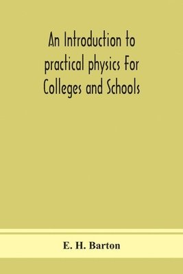 bokomslag An introduction to practical physics For Colleges and Schools