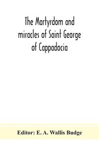 bokomslag The martyrdom and miracles of Saint George of Cappadocia