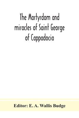 bokomslag The martyrdom and miracles of Saint George of Cappadocia