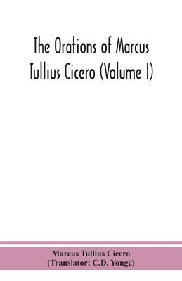 The orations of Marcus Tullius Cicero (Volume I) 1