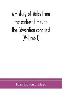 John Edward Lloyd - history of Wales from the earliest times to the Edwardian conquest (Volume I), Häftad