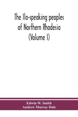 bokomslag The Ila-speaking peoples of Northern Rhodesia (Volume I)