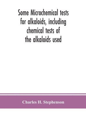 bokomslag Some microchemical tests for alkaloids, including chemical tests of the alkaloids used