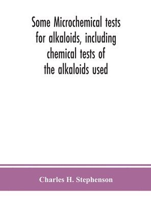 Some microchemical tests for alkaloids, including chemical tests of the alkaloids used 1