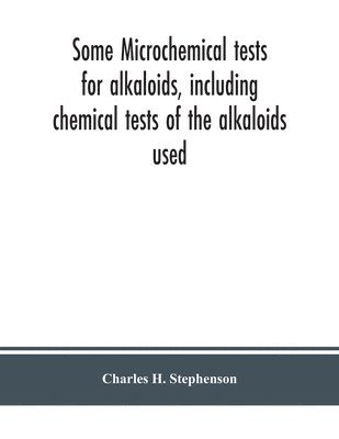 Some microchemical tests for alkaloids, including chemical tests of the alkaloids used 1