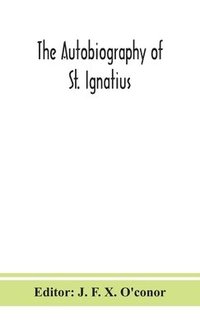 bokomslag The autobiography of St. Ignatius