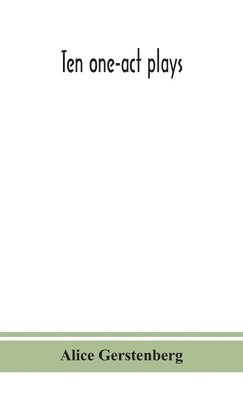 Alice Gerstenberg - Ten one-act plays, Inbunden