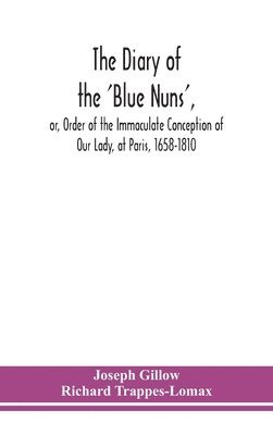 bokomslag diary of the 'Blue Nuns', or, Order of the Immaculate Conception of Our Lady, at Paris, 1658-1810