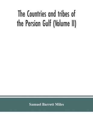 Samuel Barrett Miles - countries and tribes of the Persian Gulf (Volume II), Häftad