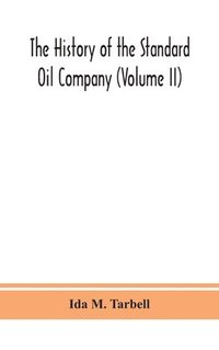 bokomslag The history of the Standard Oil Company (Volume II)