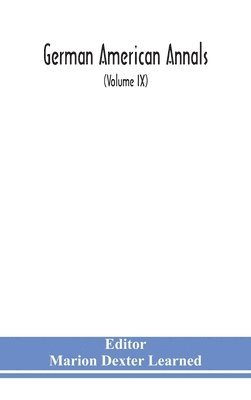 German American Annals; Continuation of the Quarterly Americana Germanica; A Monthly Devoted to the Comparative study of the Historical, Literary, Linguistic, Educational and Commercial Relations of 1