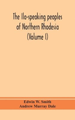 The Ila-speaking peoples of Northern Rhodesia (Volume I) 1