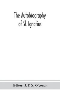 bokomslag The autobiography of St. Ignatius