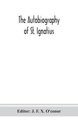 The autobiography of St. Ignatius 1