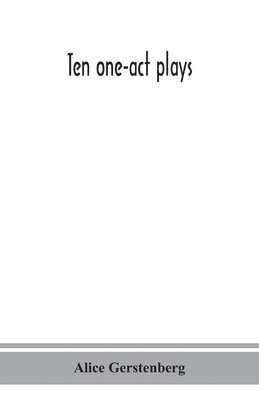 Alice Gerstenberg - Ten one-act plays, Häftad