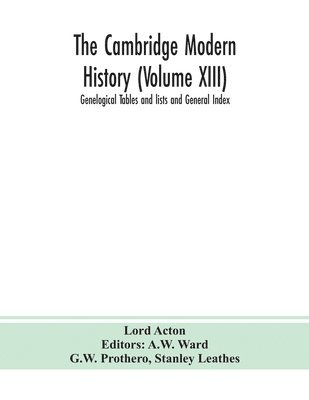 bokomslag The Cambridge modern history (Volume XIII) Genelogical Tables and lists and General Index