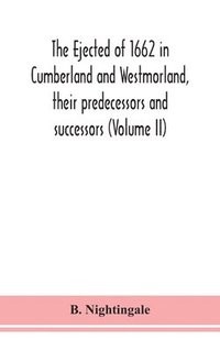 bokomslag The ejected of 1662 in Cumberland and Westmorland, their predecessors and successors (Volume II)