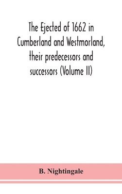 bokomslag The ejected of 1662 in Cumberland and Westmorland, their predecessors and successors (Volume II)