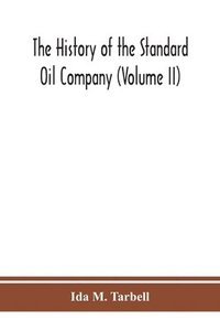 bokomslag The history of the Standard Oil Company (Volume II)