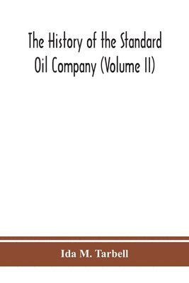 The history of the Standard Oil Company (Volume II) 1