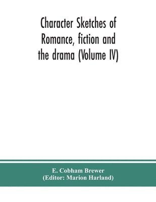 bokomslag Character sketches of romance, fiction and the drama (Volume IV)