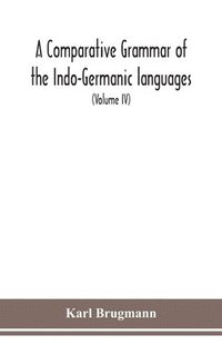 bokomslag A Comparative Grammar Of the Indo-Germanic languages a concise exposition of the history of Sanskrit, Old Iranian (Avestic and old Persian), Old Armenian, Greek, Latin, Umbro-Samnitic, Old Irish,