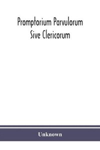 bokomslag Promptorium Parvulorum Sive Clericorum, Lexicon Anglo-Latinum Princeps, auctore Fratre Galfrido Gammatico Dicto