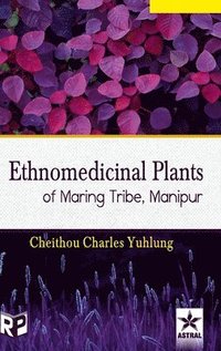 bokomslag Ethnomedicinal Plants of Maring Tribe Manipur