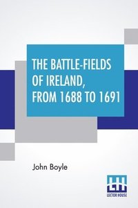 bokomslag The Battle-Fields Of Ireland, From 1688 To 1691