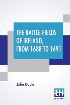 bokomslag The Battle-Fields Of Ireland, From 1688 To 1691