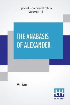 The Anabasis Of Alexander (Complete) 1