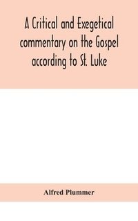 bokomslag A critical and exegetical commentary on the Gospel according to St. Luke