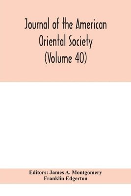 Franklin Edgerton, James A Montgomery, James A. Montgomery - Journal of the American Oriental Society (Volume 40), Häftad