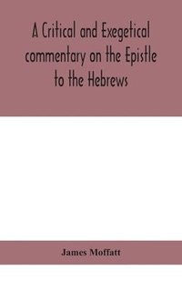 bokomslag A critical and exegetical commentary on the Epistle to the Hebrews