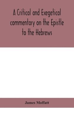 A critical and exegetical commentary on the Epistle to the Hebrews 1