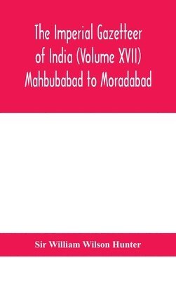 bokomslag Imperial gazetteer of India (Volume XVII) Mahbubabad to Moradabad